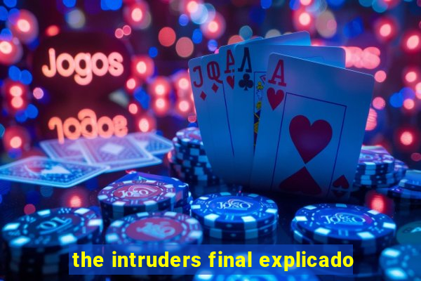 the intruders final explicado